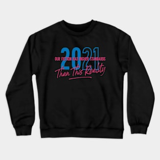 Our Fiction Has Higher Standards Than 2021 Crewneck Sweatshirt